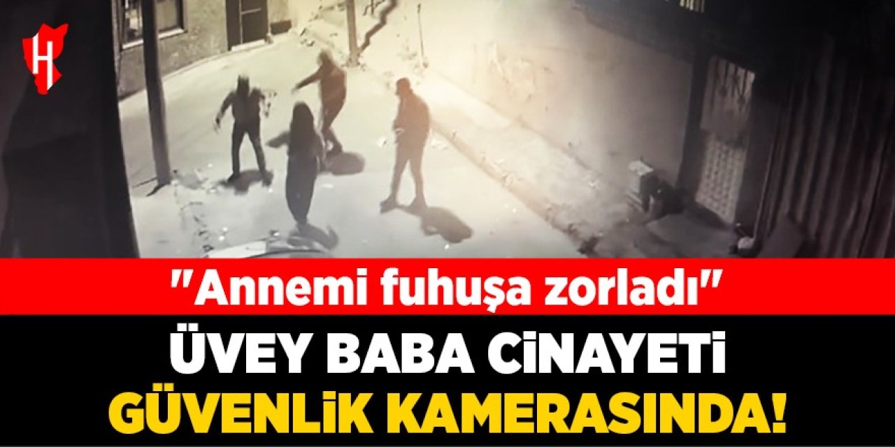 Üvey baba cinayeti güvenlik kamerasında!