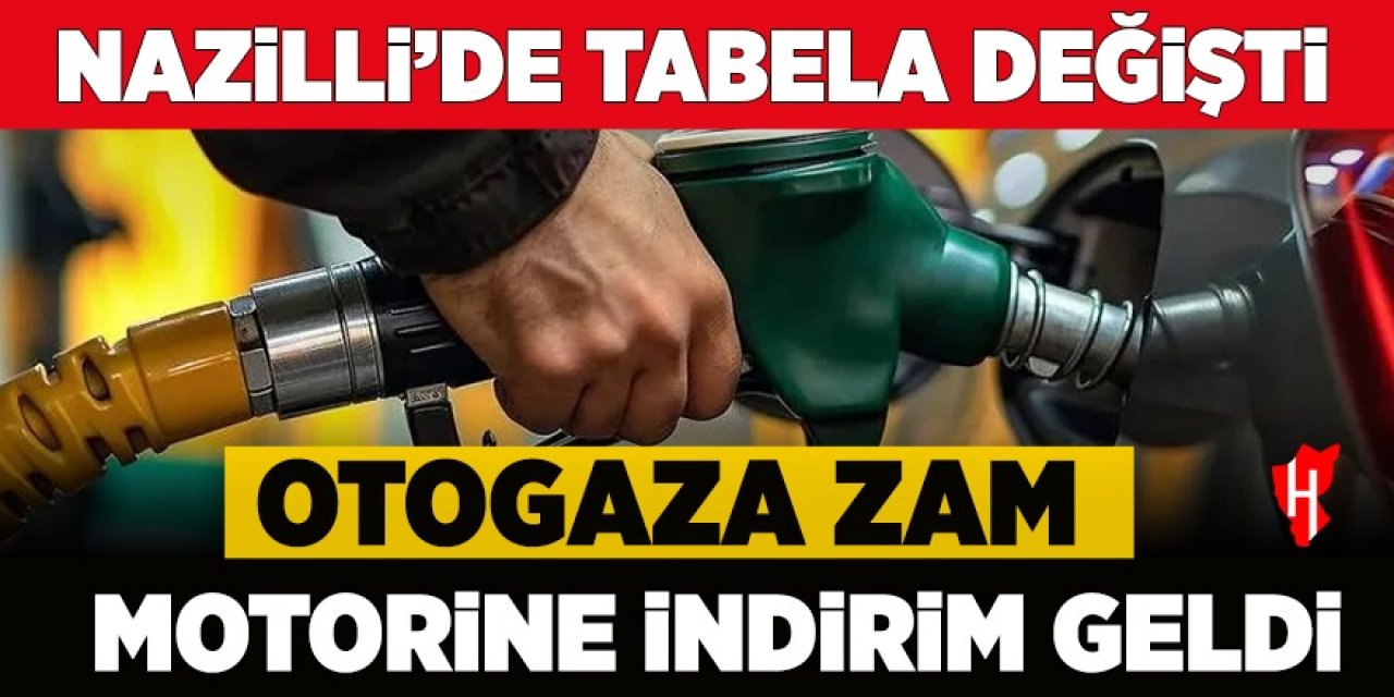 Nazilli’de tabela yine değişti: Otogaza zam, motorine indirim geldi