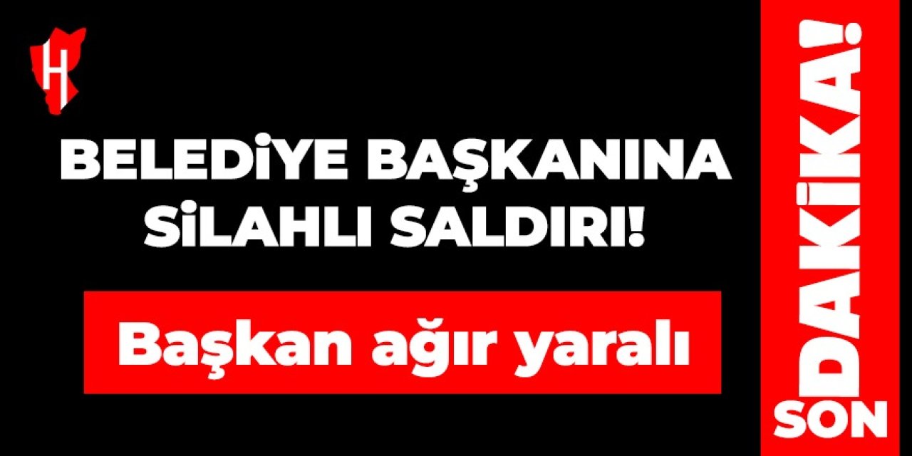 Son Dakika! Belediye Başkanına silahlı saldırı: Başkan ağır yaralı