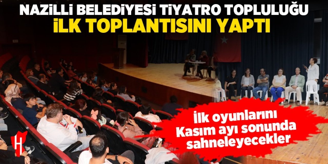 Nazilli Belediyesi Tiyatro Topluluğu ilk toplantısını yaptı: İlk oyun kasım ayı sonunda sahnelenecek