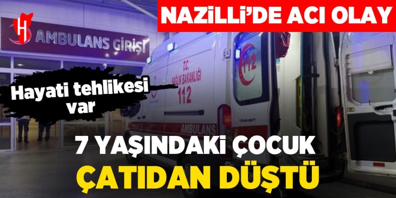 Nazilli’de acı olay: Evin çatısından beton zemine düşen 7 yaşındaki çocuk ağır yaralandı