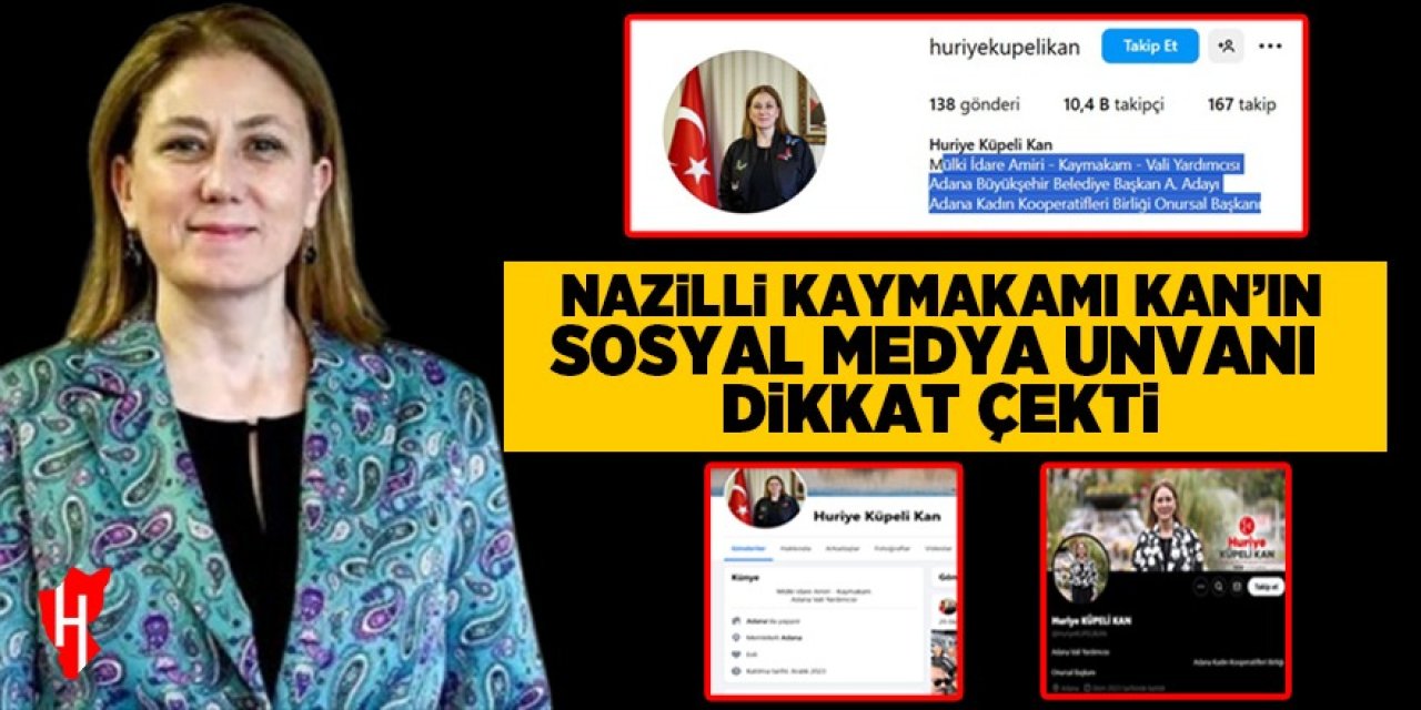 Nazilli Kaymakamı Kan’ın sosyal medya unvanı dikkat çekti