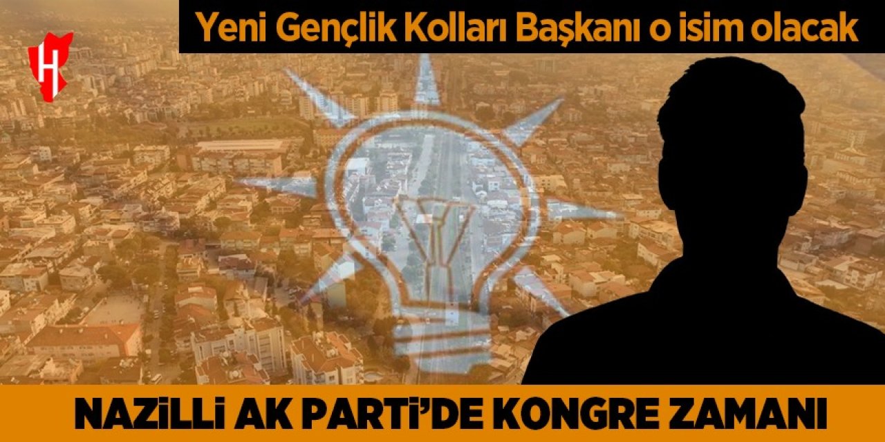 AK Parti Nazilli’de kongre heyecanı: Yeni Başkan belli oldu