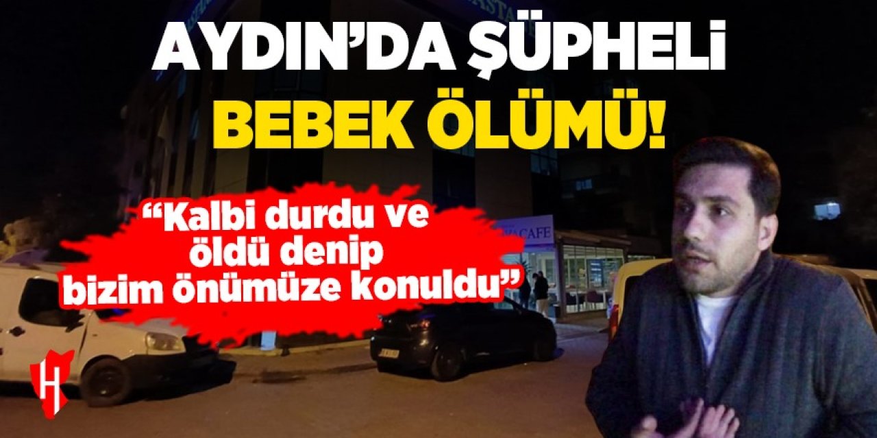 Aydın'da şüpheli bebek ölümü!