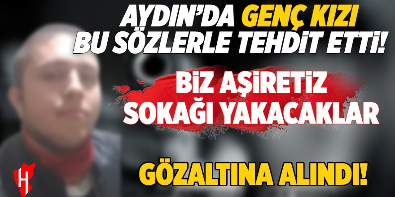 Aydın’da eski sevgilisini tehdit eden şahıs gözaltına alındı!