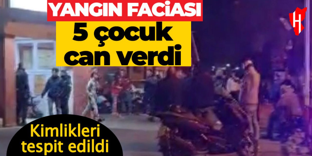 Selçuk'taki yangın faciasında detaylar belli oldu! En küçüğü 1, en büyüğü 5 yaşında