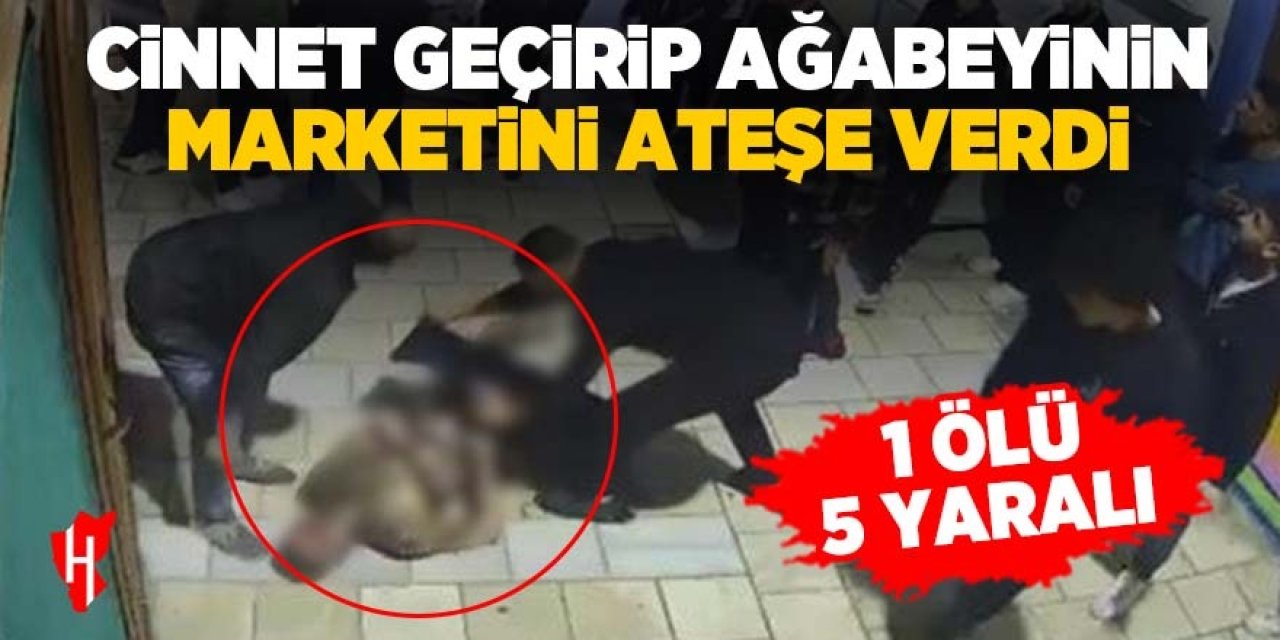 Cinnet geçirip ağabeyinin dükkanını ateşe verdi: 1 ölü, 5 yaralı