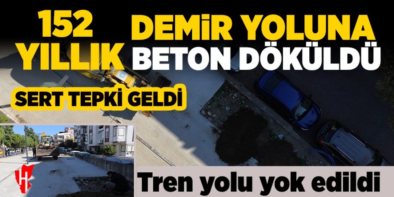 152 yıllık demir yoluna beton döküldü: Belediye tarihi dokumuzu koruyacağız dedi