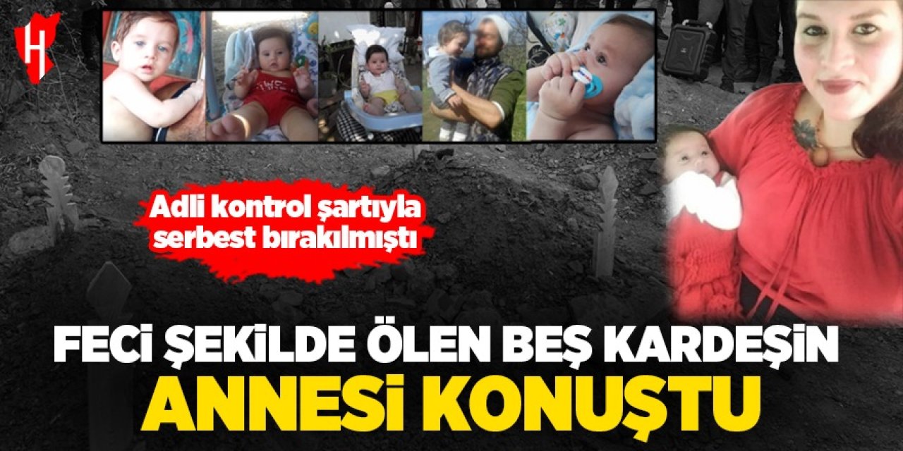 Kahreden olay sonrası beş kardeşin annesi ilk kez konuştu