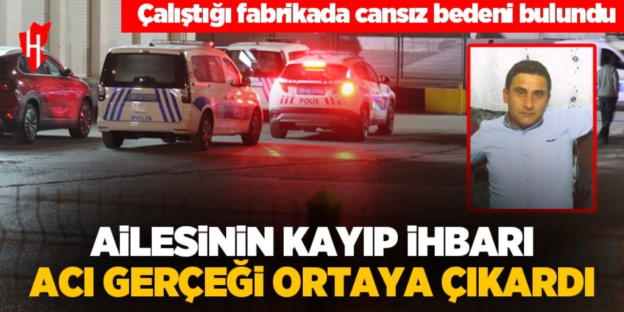 Ailesinin kayıp ihbarı acı gerçeği ortaya çıkardı: Cansız bedeni bulundu