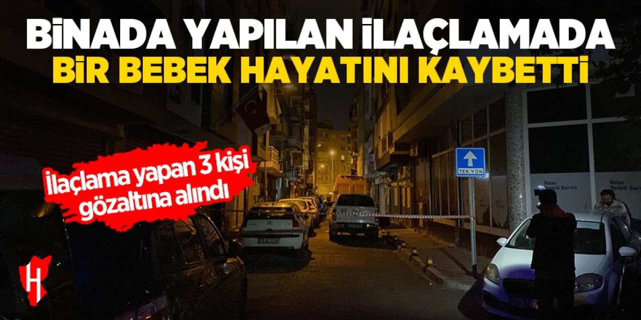 Binada yapılan ilaçlamada bir bebek hayatını kaybetti: 3 kişi hastaneye kaldırıldı