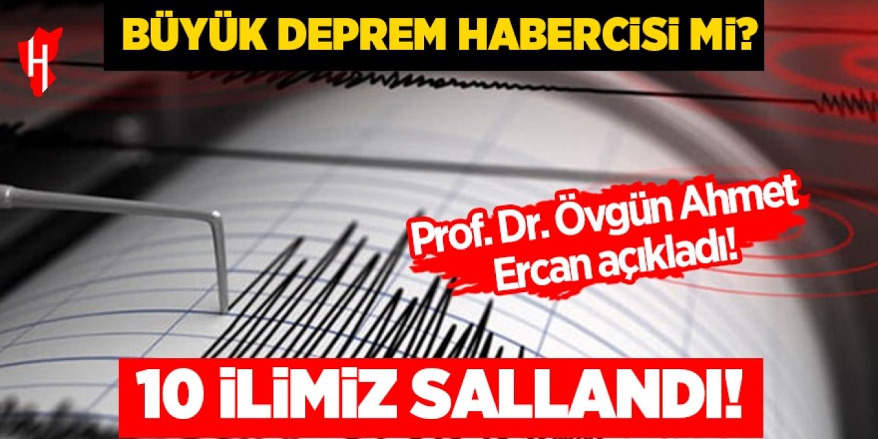 10 ilimiz sallandı! Büyük deprem mi olacak?