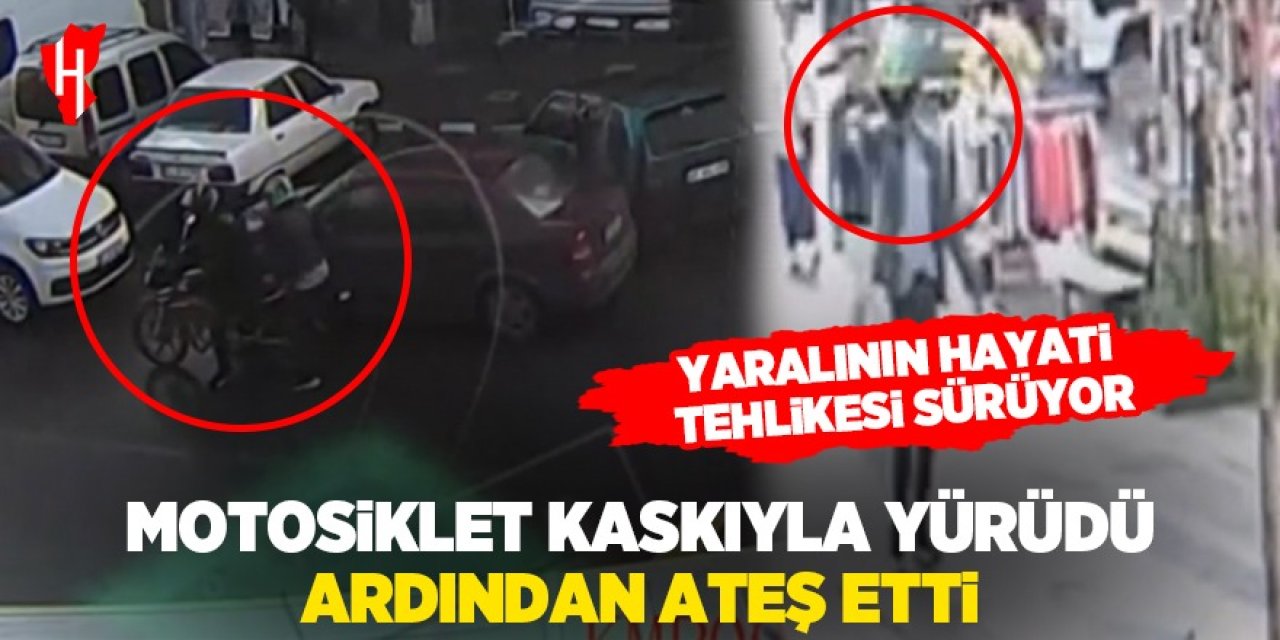 Motosiklet kaskıyla yürüdü ardından ateş edip kaçtı! Yaralının hayati tehlikesi var