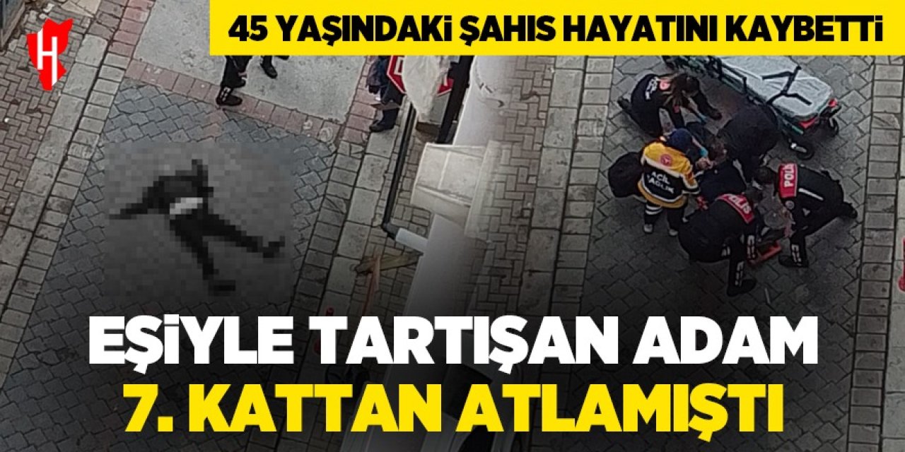 Eşiyle tartışan adam 7.katın balkonundan atladı!