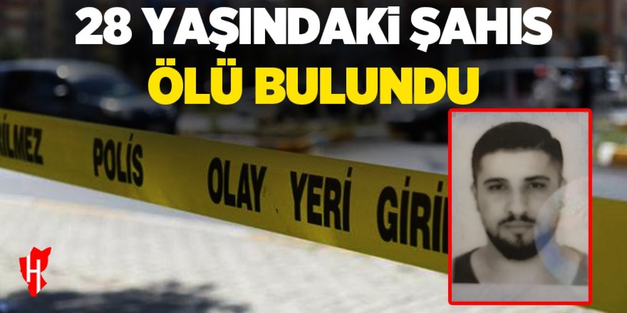 28 Yaşındaki şahıs ölü bulundu