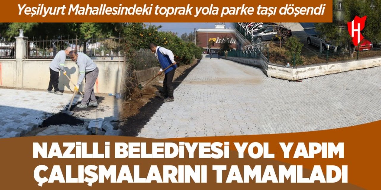 Nazilli Belediyesi Yeşilyurt Mahallesi'ndeki yol çalışmalarını tamamladı