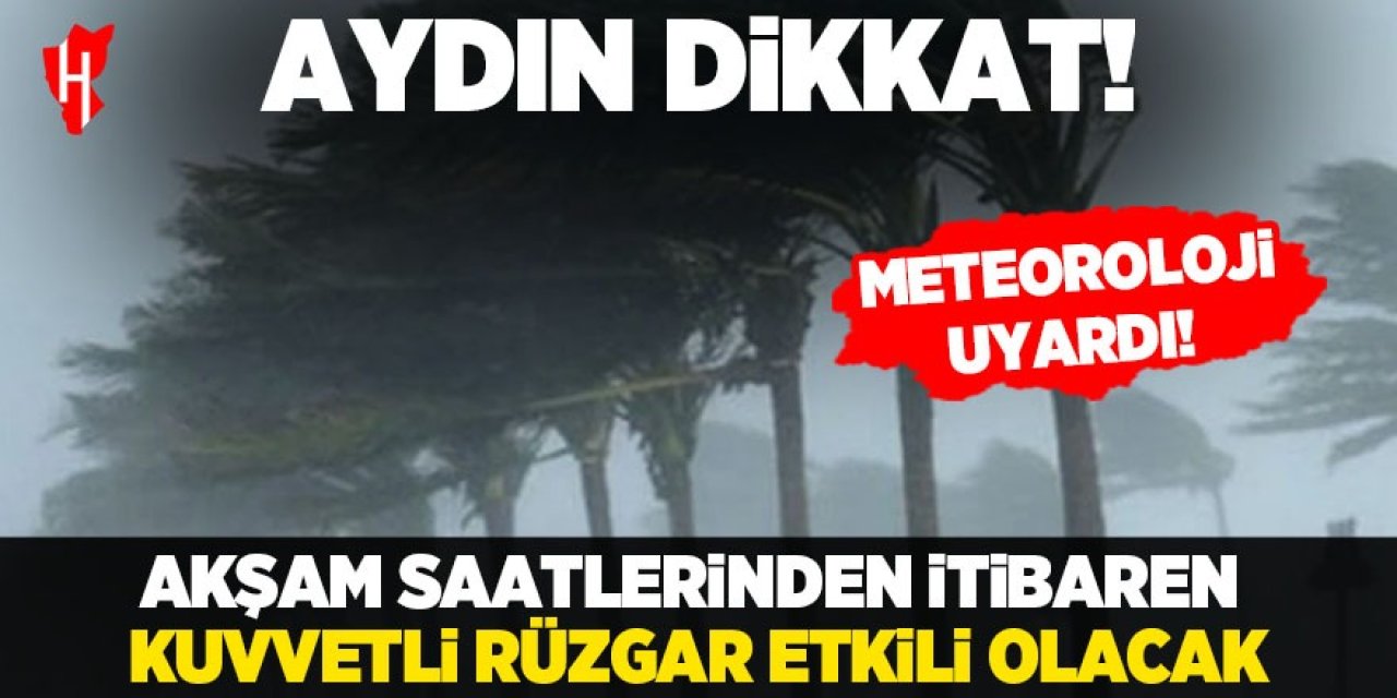 Aydın dikkat! Fırtına geliyor