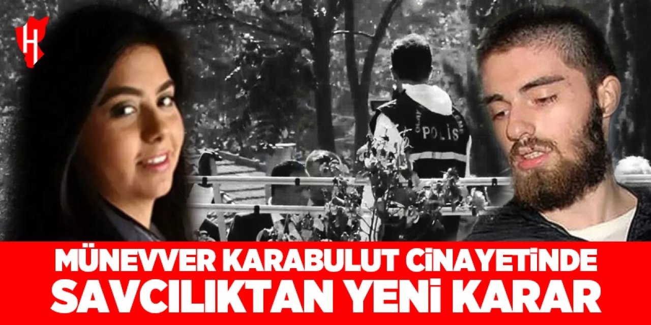 Münevver Karabulut Cinayetinde savcılıktan yeni karar!