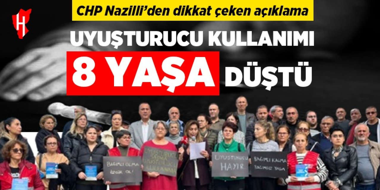 CHP Nazilli Kadın Kollarından çarpıcı iddia: Uyuşturucu kullanımı 8 yaşa kadar düştü