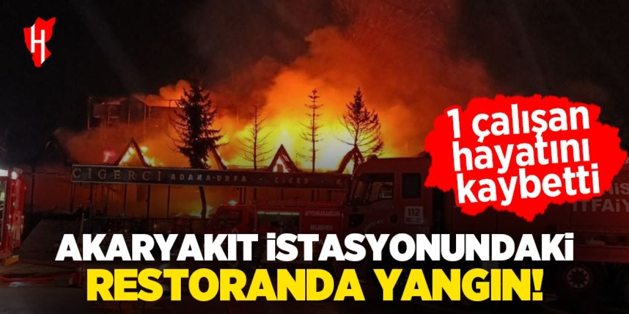 Restoranda yangın faciası: 1 ölü, 17 yaralı