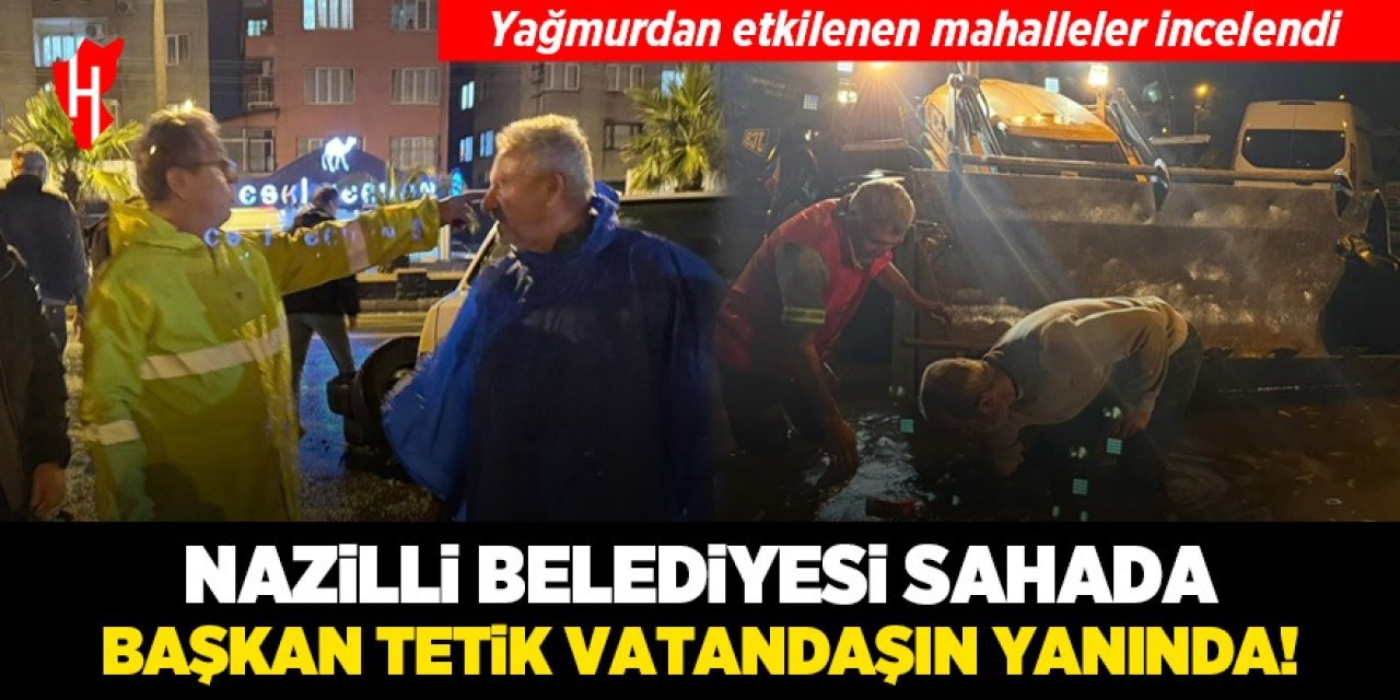 Başkan Tetik vatandaşın yanında: Yağmurdan etkilenen mahalleler incelendi