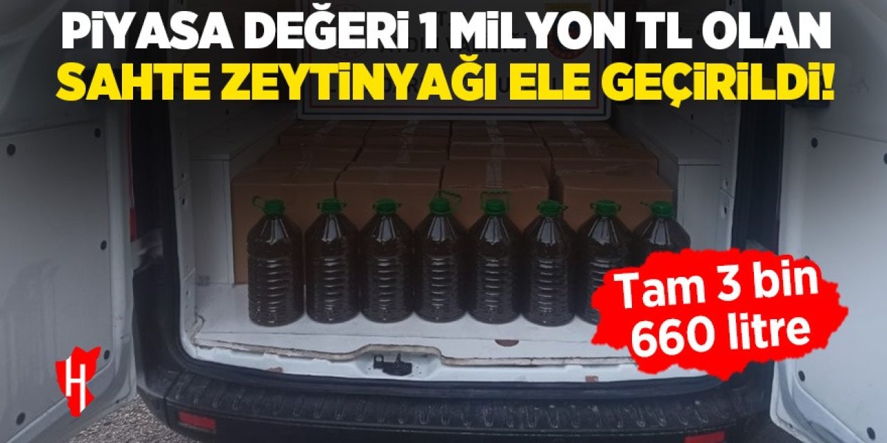 Sahte zeytinyağı operasyonu: Piyasa değeri 1 milyon TL