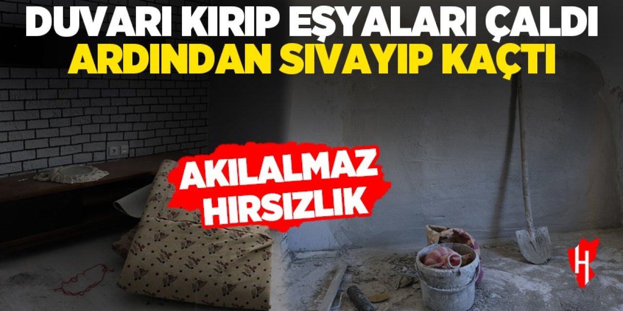 Akılalmaz hırsızlık! Duvarı kırıp eşyaları çaldı ardından sıvayıp kaçtı