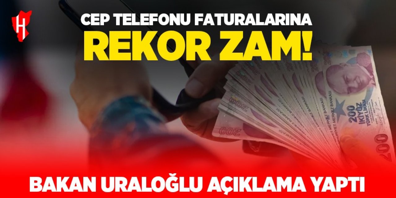 Cep telefonu faturalarına rekor zam: Bakan Uraloğlu açıklama yaptı