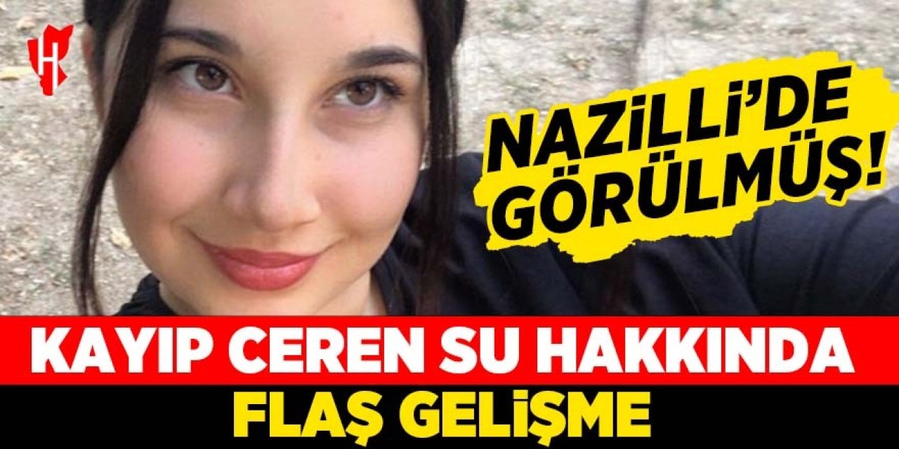 Ceren Su her yerde aranıyordu: Nazilli'de görülmüş