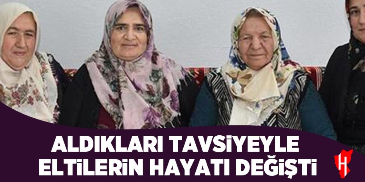 Aldıkları tavsiyeyle hayatları değişti: 3 eltinin örnek olacak hayatı