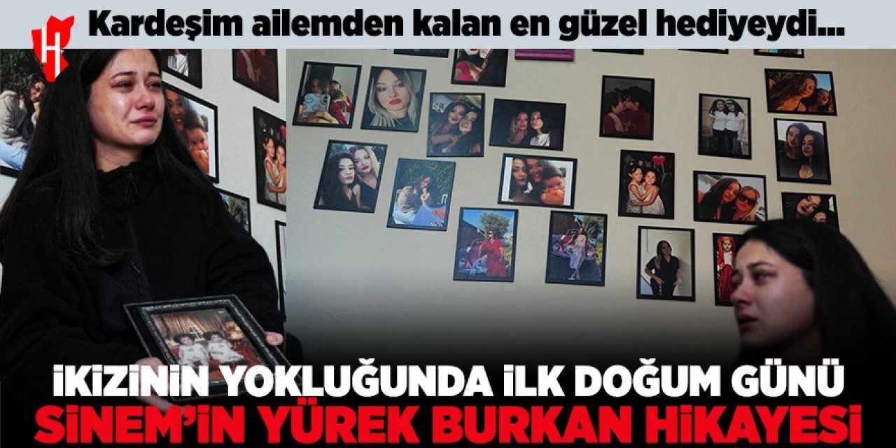 İkizinin yokluğunda ilk doğum günü: Sinem'in hüzünlü hikayesi yürekleri burktu