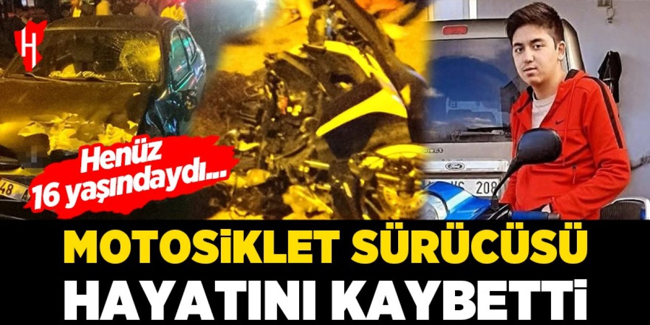 16 yaşındaki motosiklet sürücüsü hayatını kaybetti