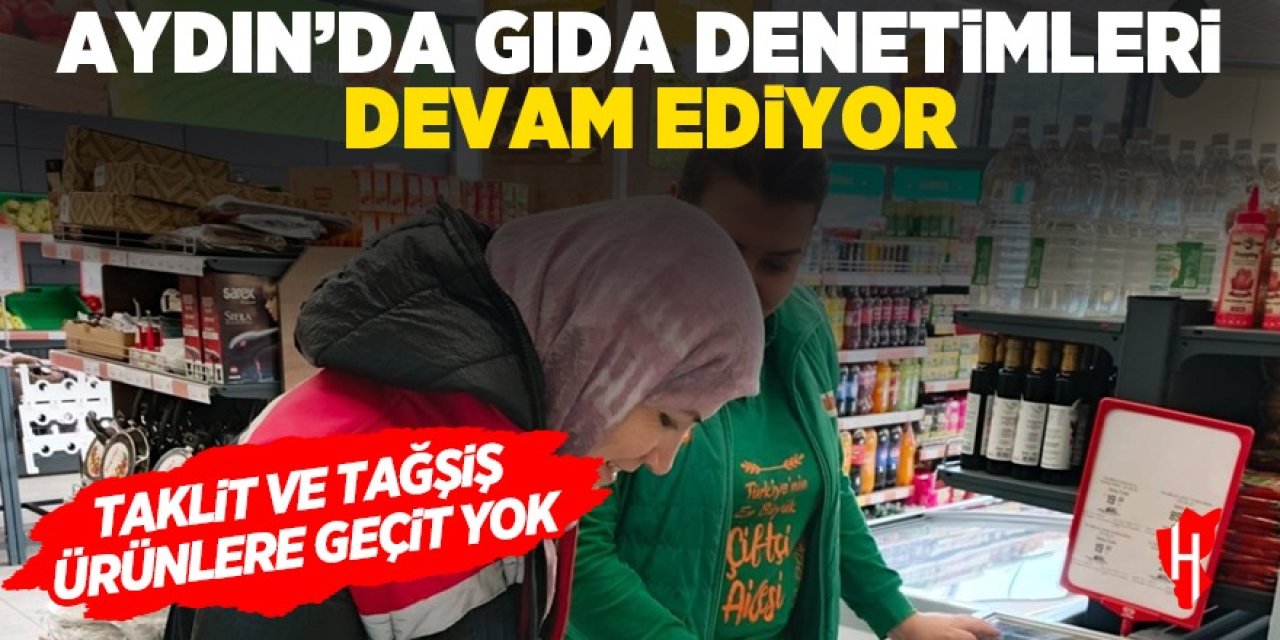 Aydın'da gıda denetimleri devam ediyor: Taklit ve tağşiş ürünlere geçit yok!