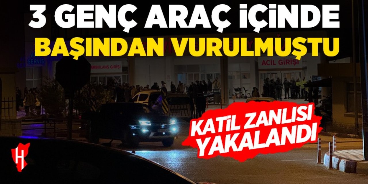 3 genç araç içinde öldürülmüştü: Katil zanlısı yakalandı