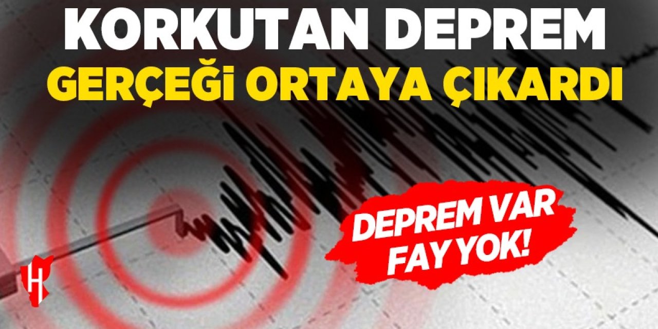 Korkutan deprem gerçeği ortaya çıkardı: Deprem var, fay yok!