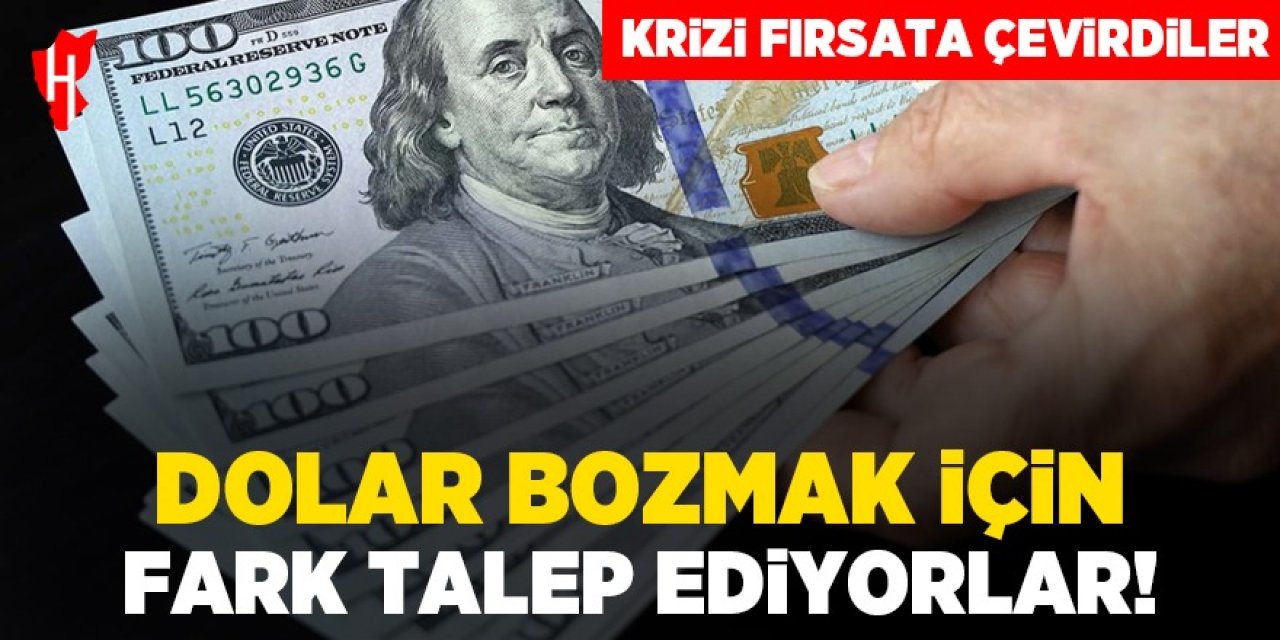 Fırsatçılar iş başında: Dolar bozmak için fark istiyorlar