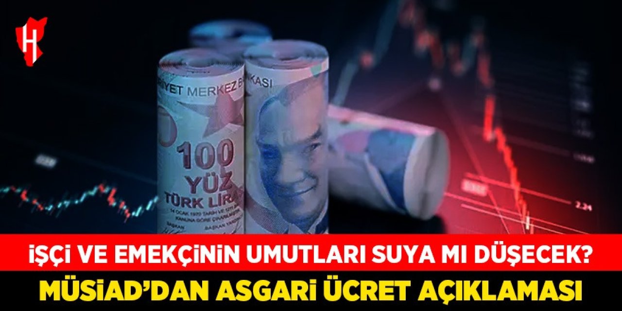 MÜSİAD'dan asgari ücret açıklaması: "Daha fazlası olmaz"