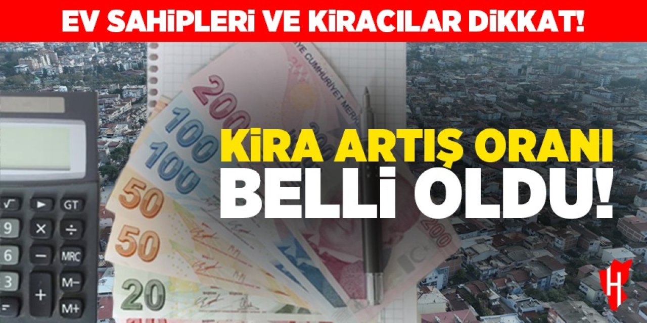 Ev sahipleri ve kiracılar dikkat! Kira artış oranı belli oldu