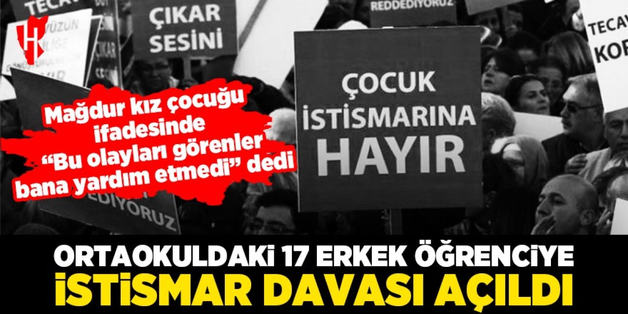 Kan donduran olay! Ortaokuldaki 17 erkek öğrenciye istismar davası açıldı