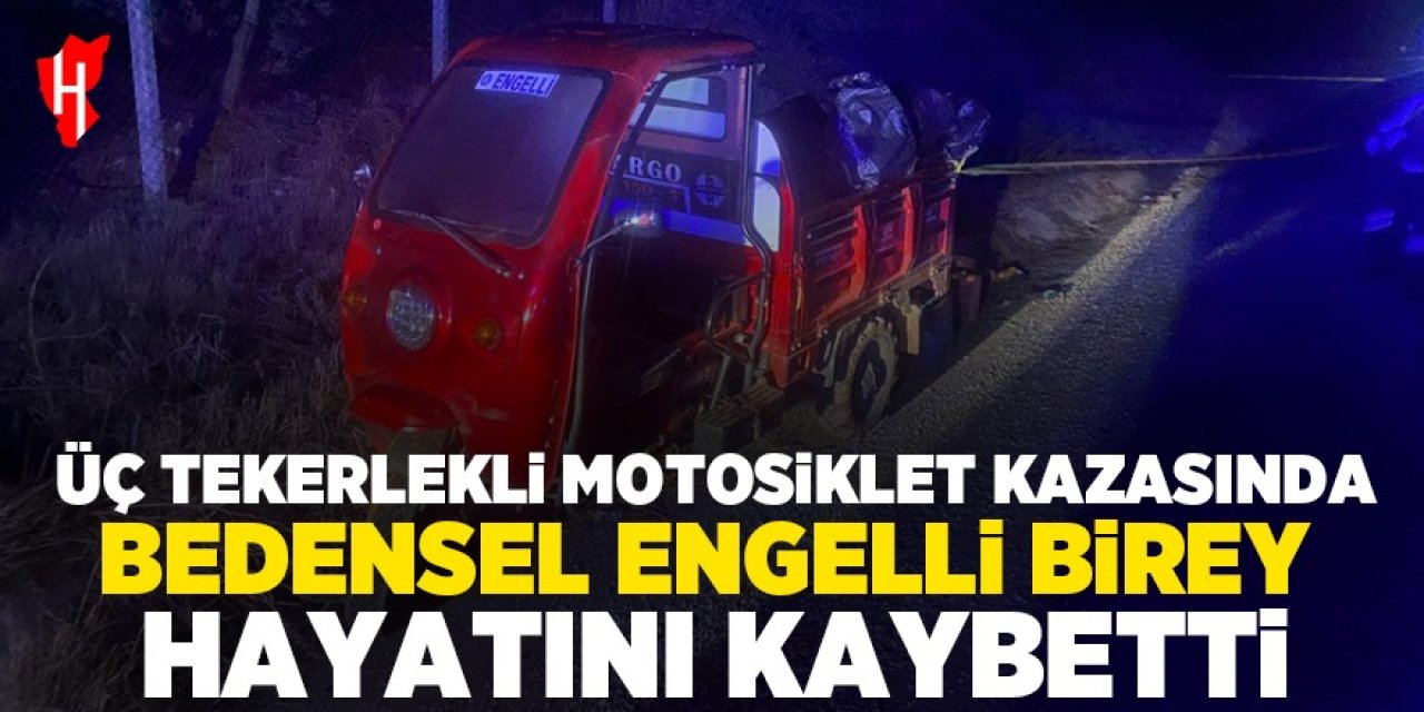 Bedensel engelli birey motosiklet kazasında hayatını kaybetti