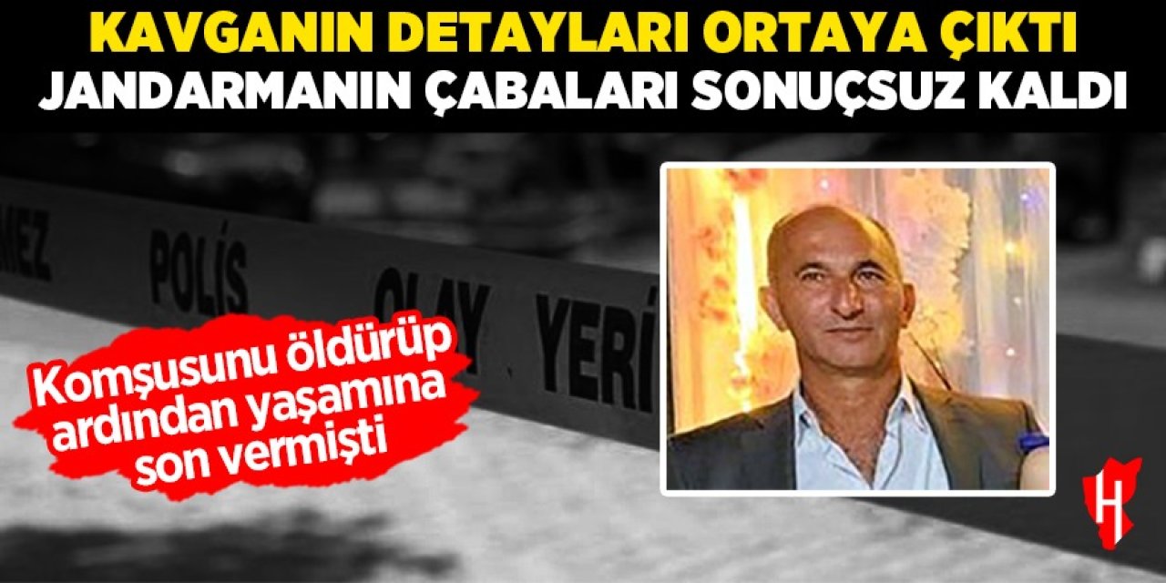 Komşusunu öldürüp ardından yaşamına son vermişti: Kavganın detayları ortaya çıktı