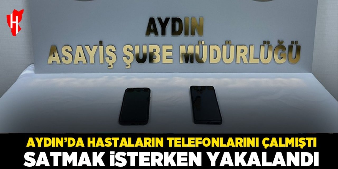 Aydın'da hastaların telefonlarını çalan şüpheli tutuklandı