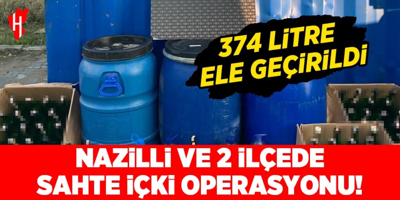 Nazilli ve 2 ilçede sahte içki operasyonu! 374 litre ele geçirildi