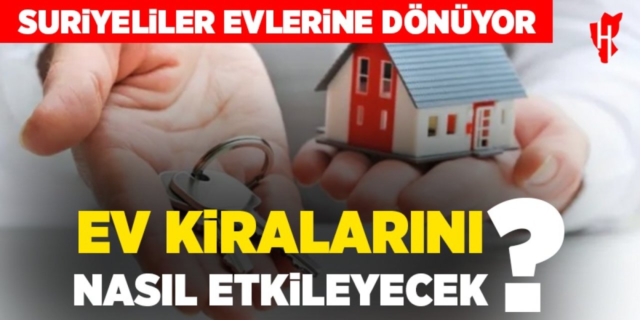 Suriyeliler evlerine dönüyor: Peki kira fiyatları etkilenecek mi?