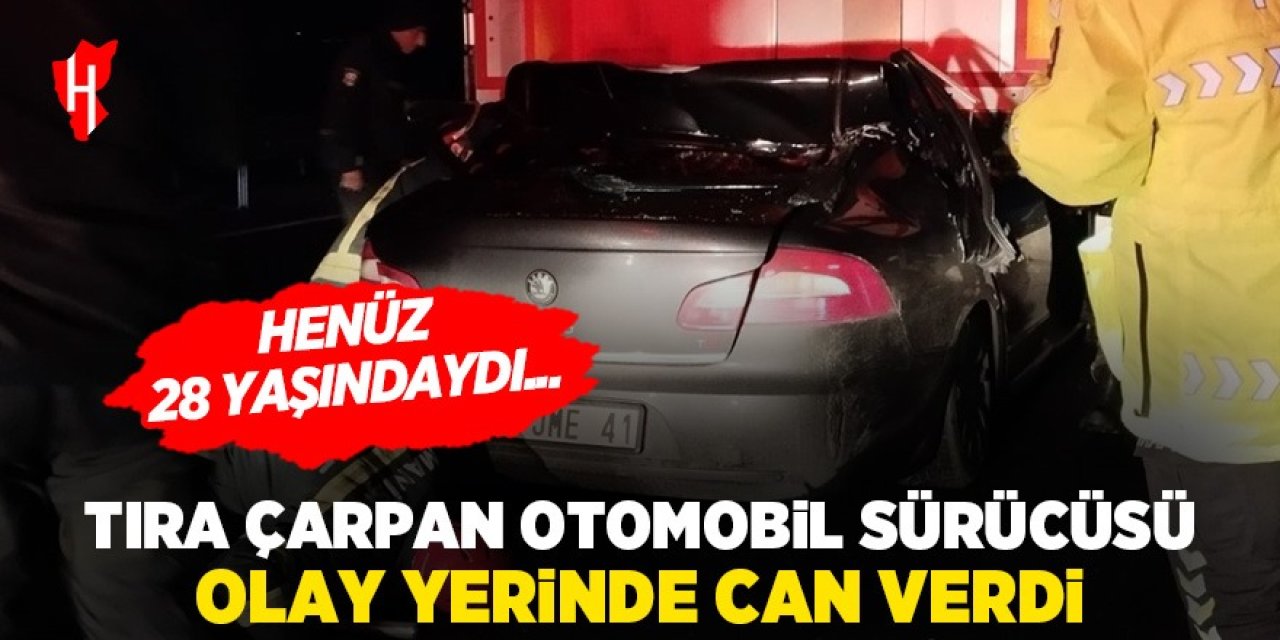 Tıra çarpan 28 yaşındaki otomobil sürücüsü olay yerinde hayatını kaybetti