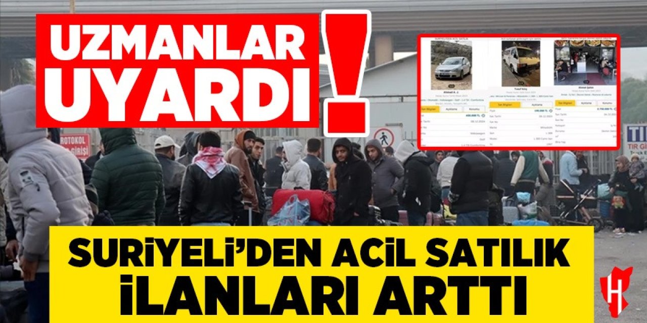 'Suriyeliden acil satılık' ilanları arttı: Uzmanlardan uyarı geldi!