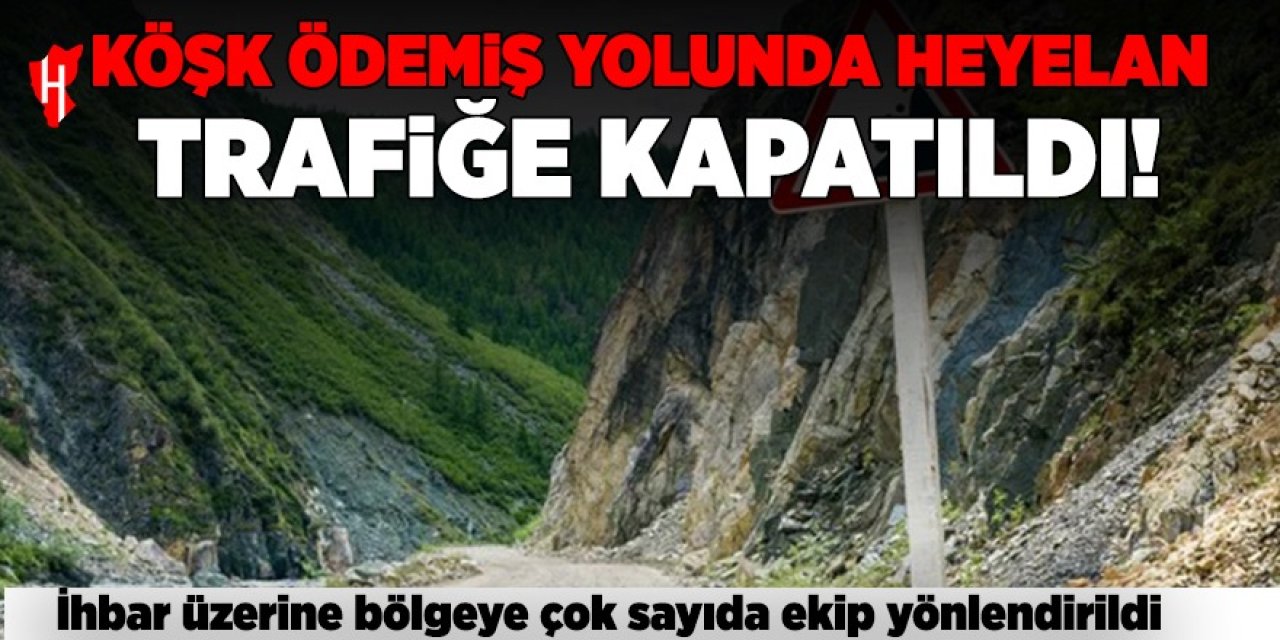 Köşk - Ödemiş kara yolunda heyelan: Ekipler sevk edildi