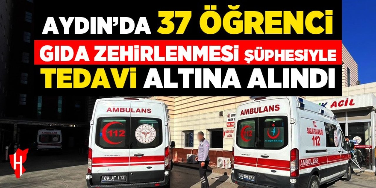 Aydın'da 37 öğrenci 'gıda zehirlenmesi' şüphesiyle tedavi altına alındı