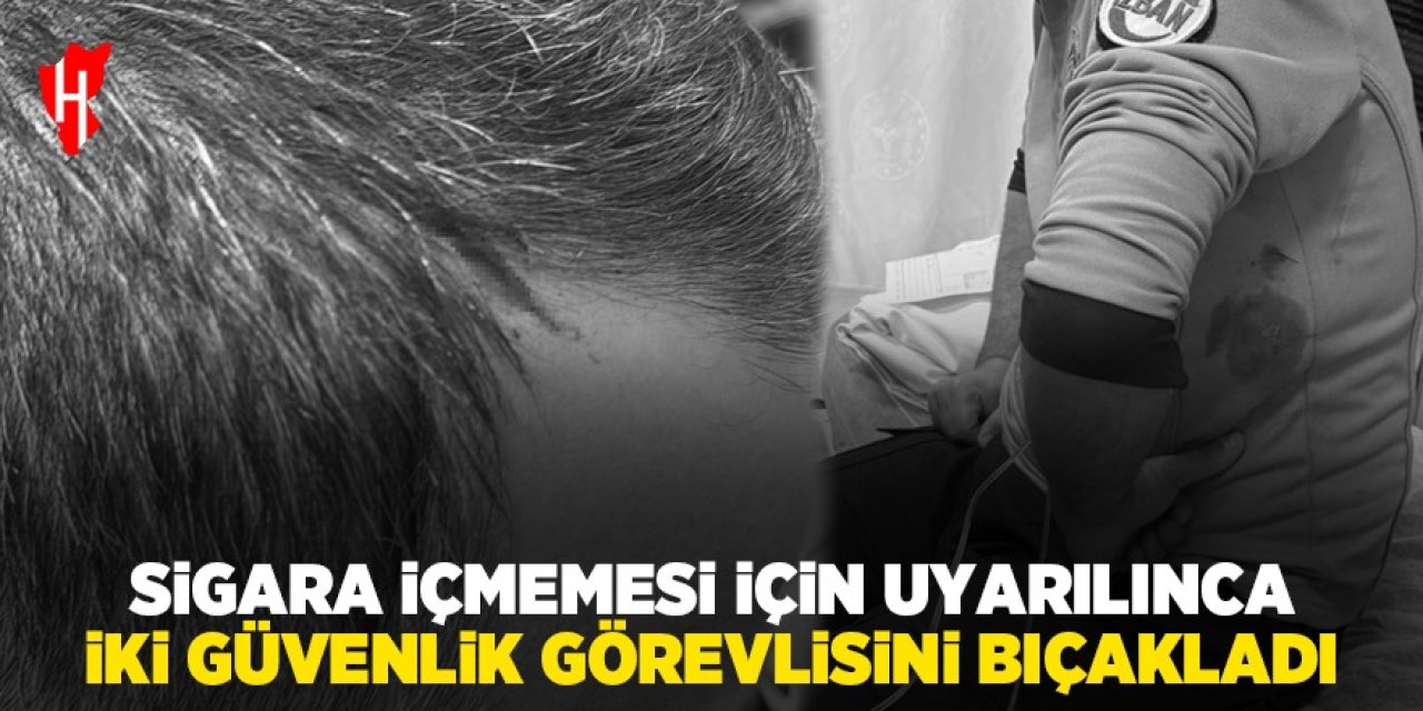 Sigara içmemesi için uyarılınca güvenlik görevlilerine bıçakla saldırdı