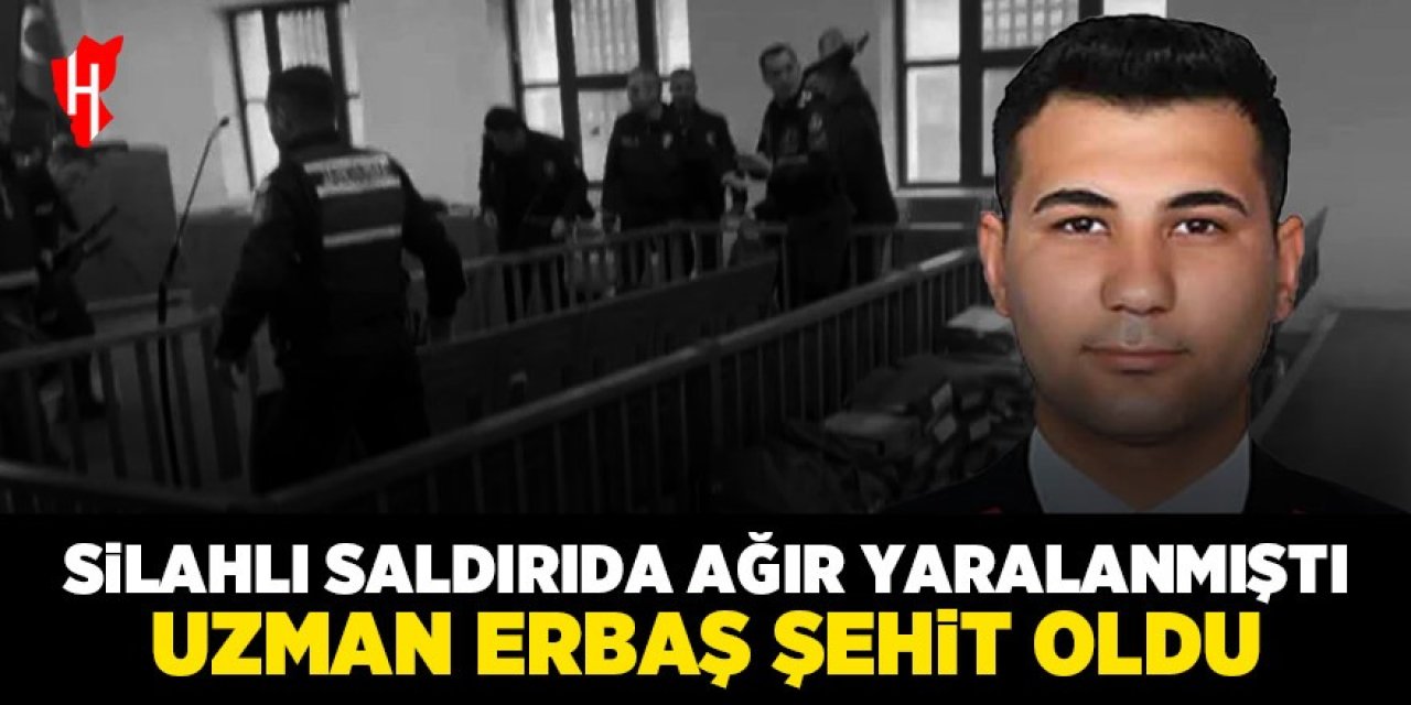 Silahlı saldırıda ağır yaralanan Uzman Erbaş şehit oldu